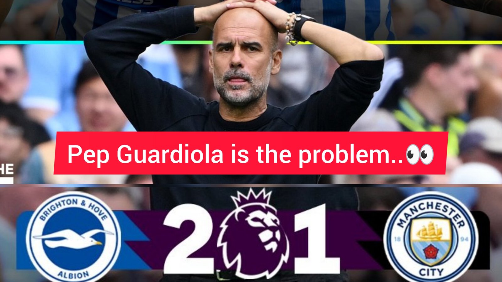 Guardiola Under Fire: Fans Blame Pep for Shock Defeat to Brighton
